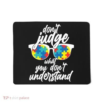 Don't Judge What You Don't Understand Autism Awareness Mousepad