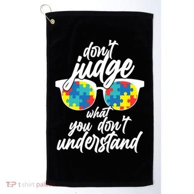 Don't Judge What You Don't Understand Autism Awareness Golf Towel