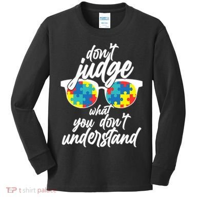 Don't Judge What You Don't Understand Autism Awareness Kids Long Sleeve Shirt