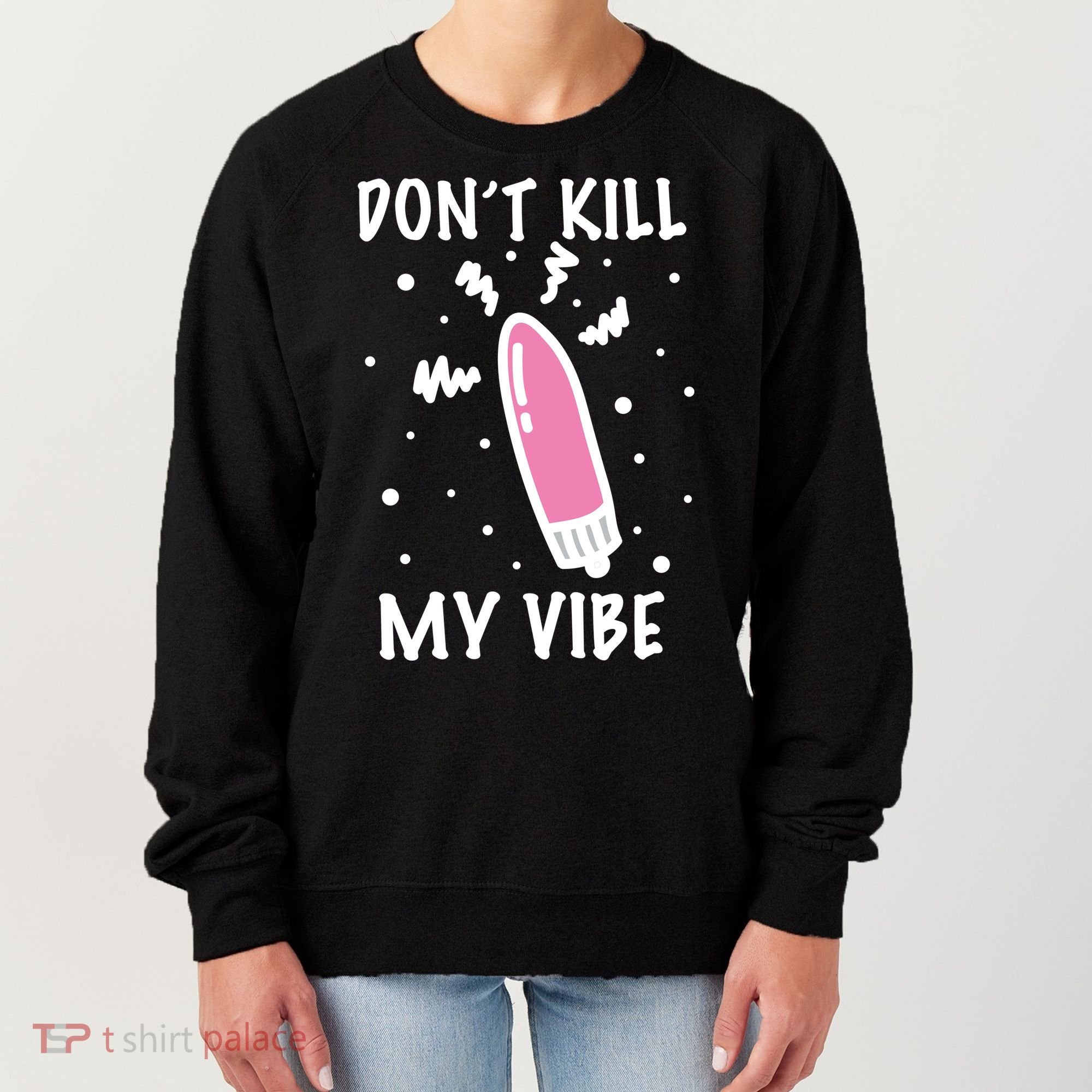 Don't Kill My Vibe Funny  Women's Sweatshirt