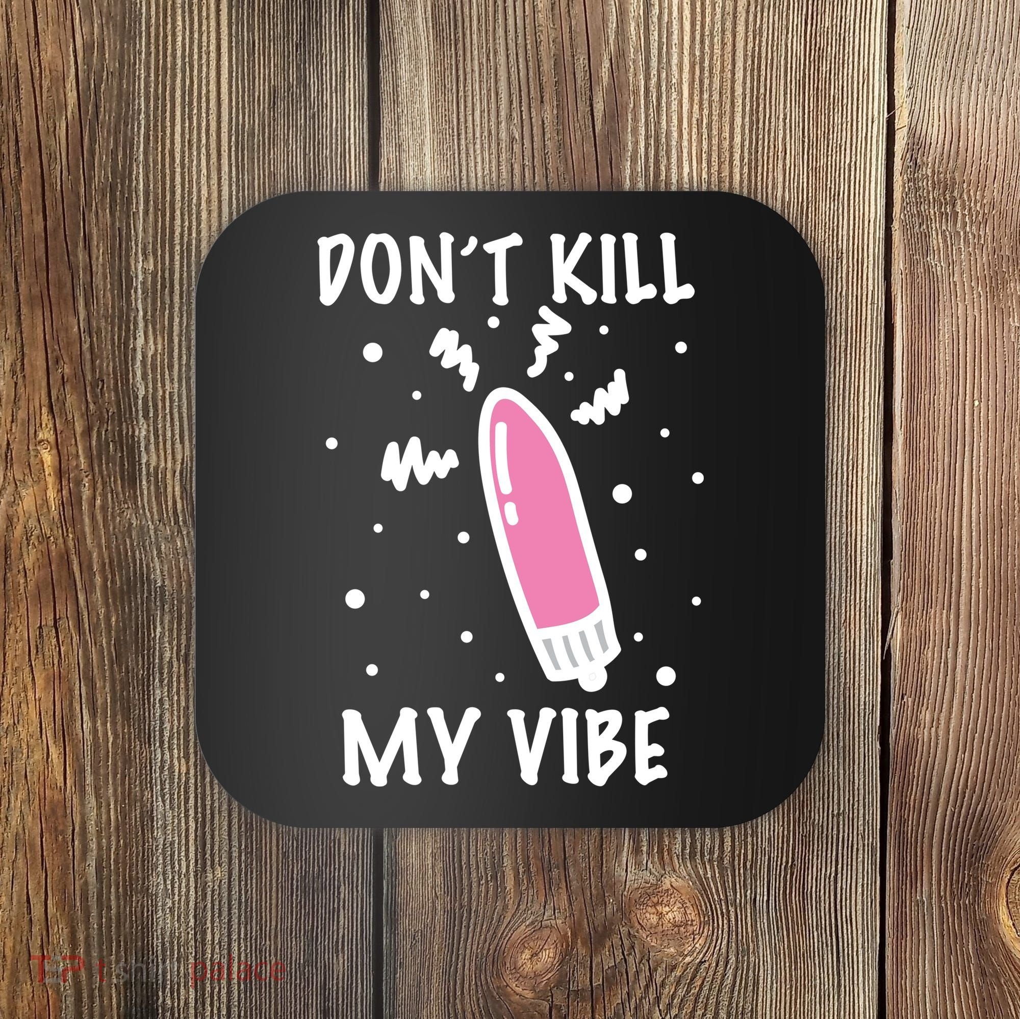 Don't Kill My Vibe Funny  Coaster