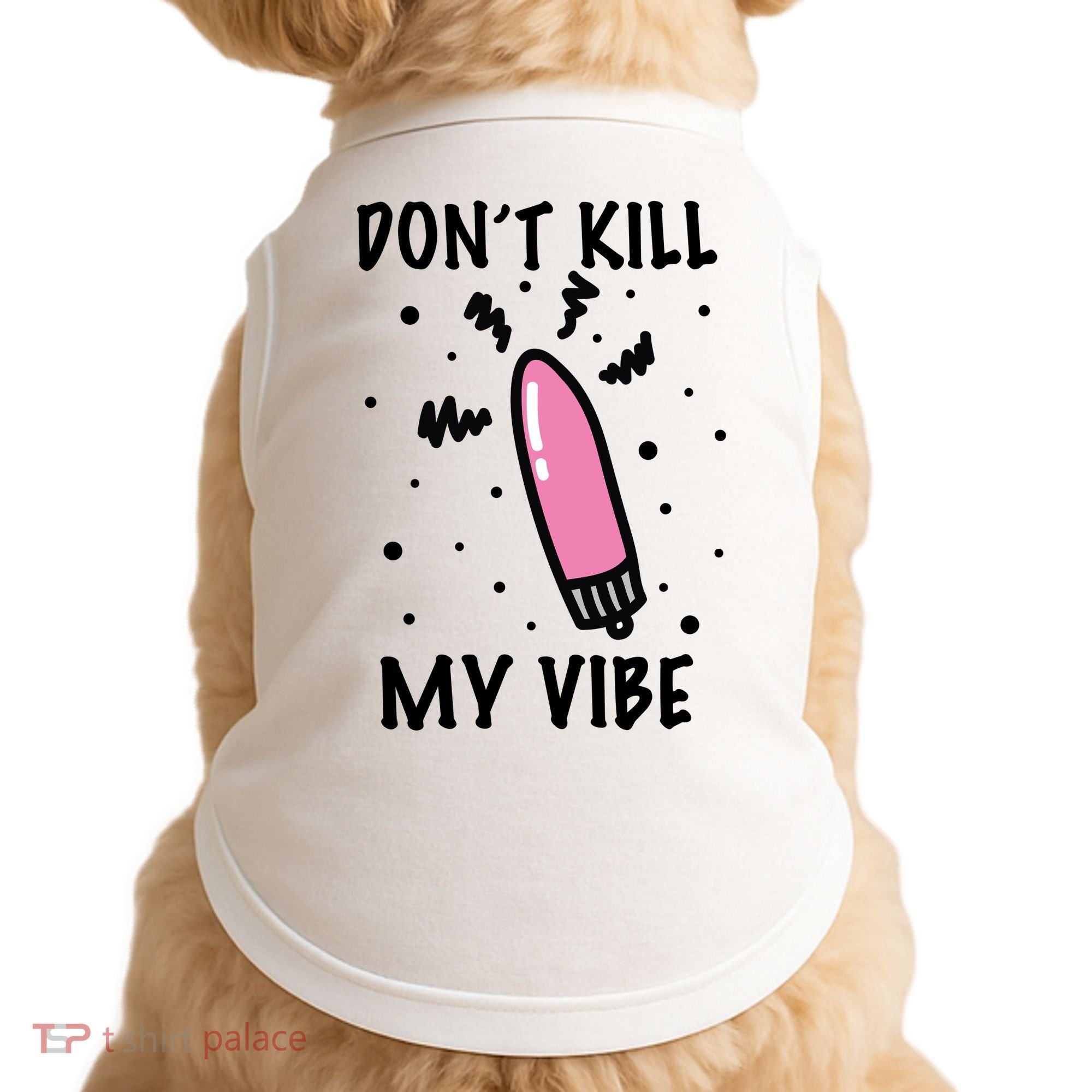Don't Kill My Vibe Funny  Doggie Tank