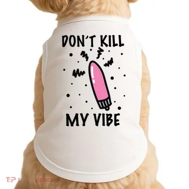 Don't Kill My Vibe Funny  Doggie Tank