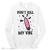 Don't Kill My Vibe Funny  Long Sleeve Shirt thumb 0
