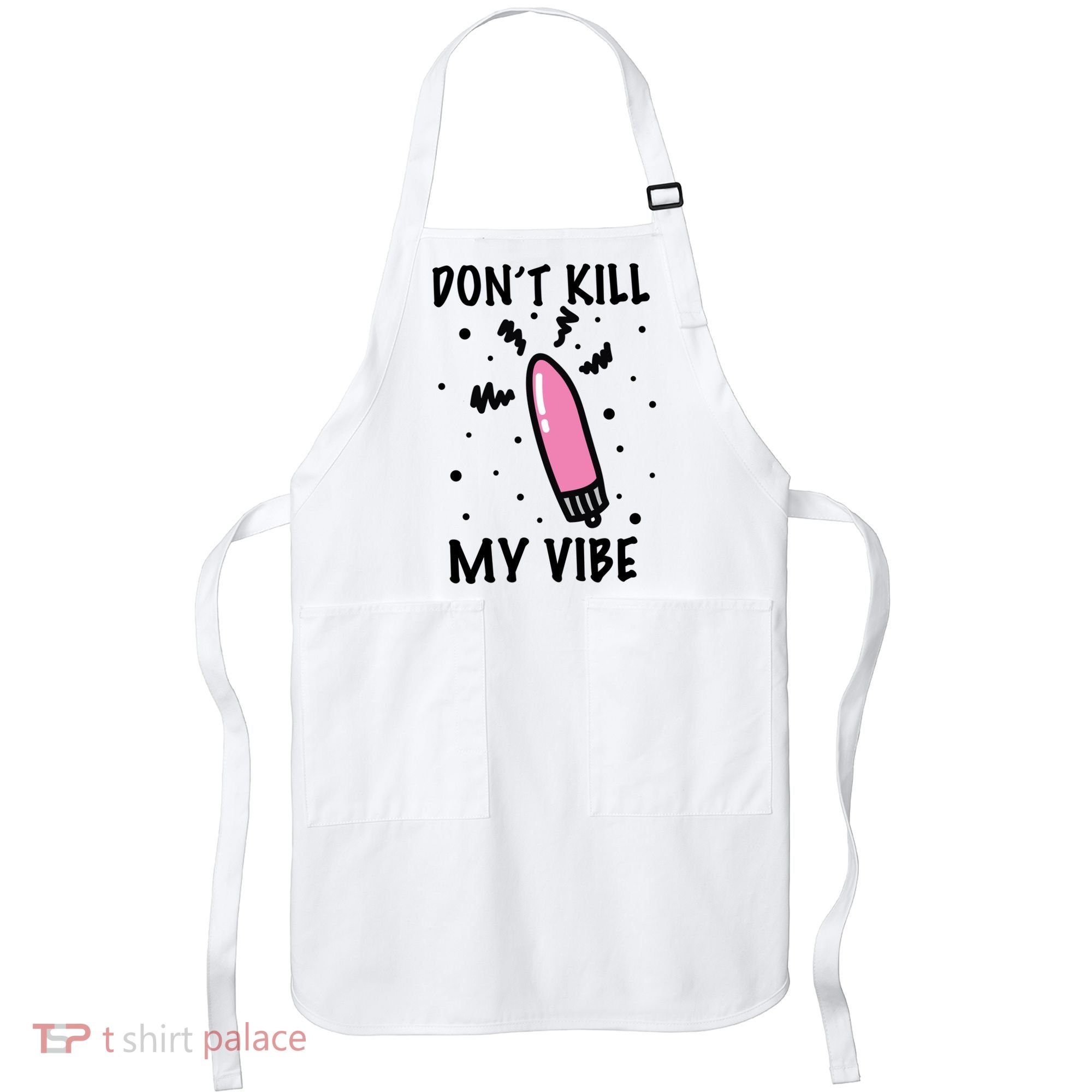 Don't Kill My Vibe Funny  Apron