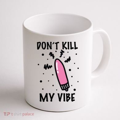 Don't Kill My Vibe Funny  Coffee Mug back