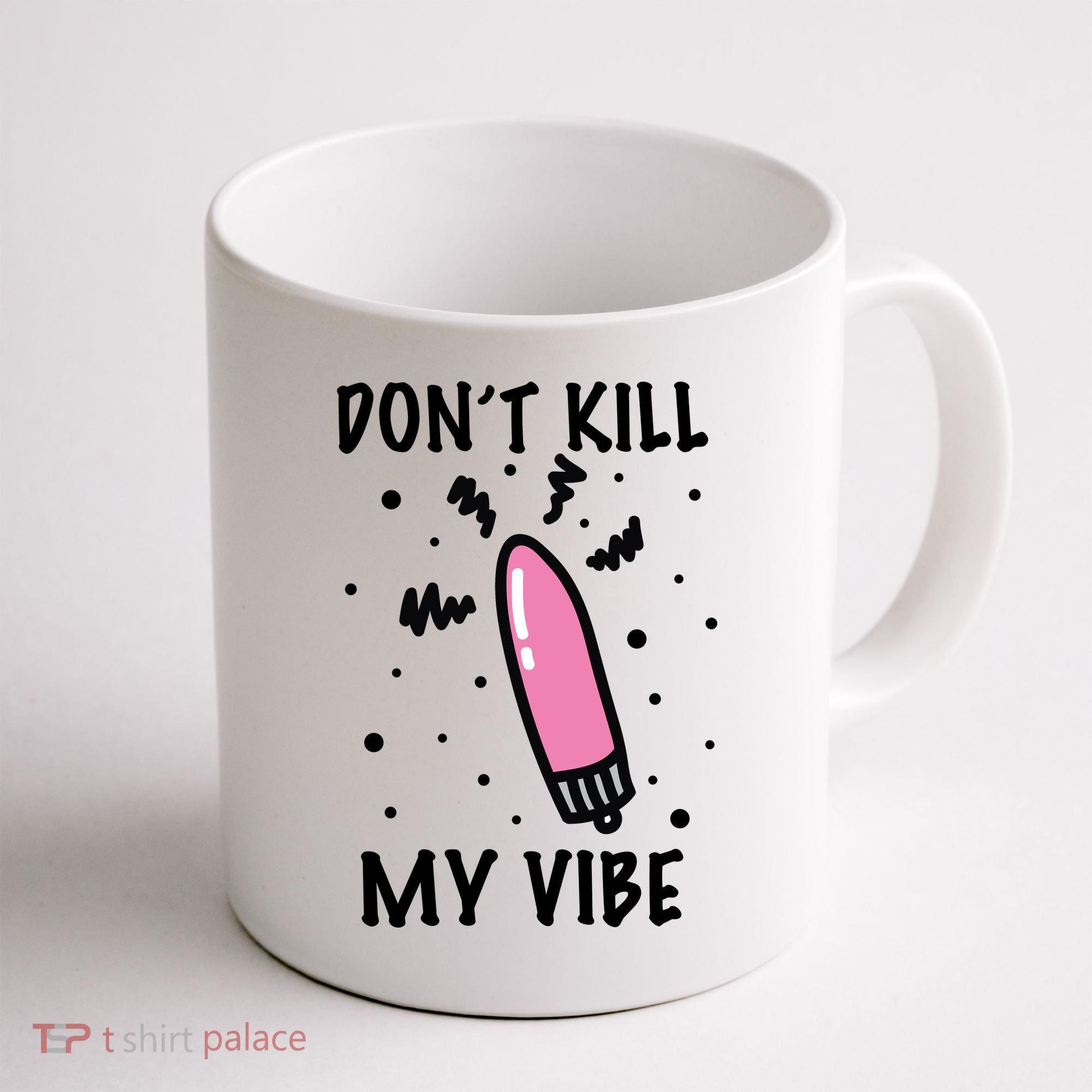 Don't Kill My Vibe Funny  Coffee Mug