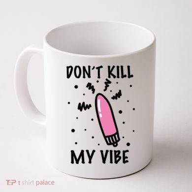 Don't Kill My Vibe Funny  Coffee Mug