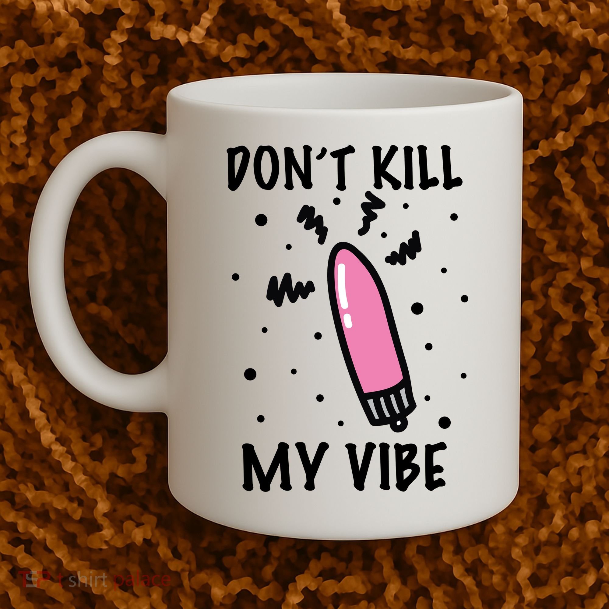Don't Kill My Vibe Funny  Coffee Mug