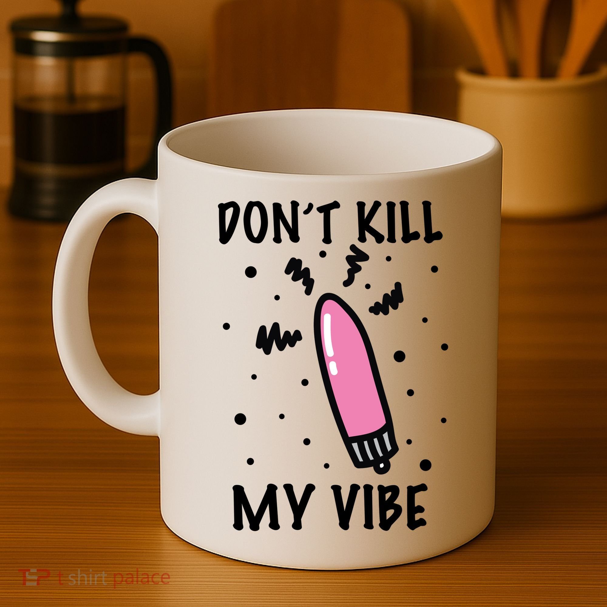 Don't Kill My Vibe Funny  Coffee Mug