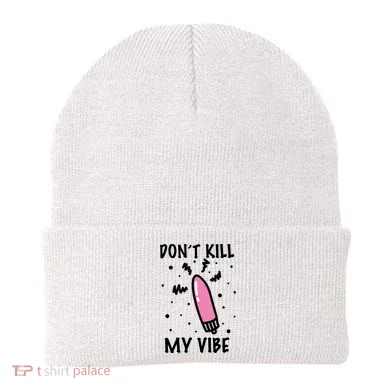 Don't Kill My Vibe Funny Beanie