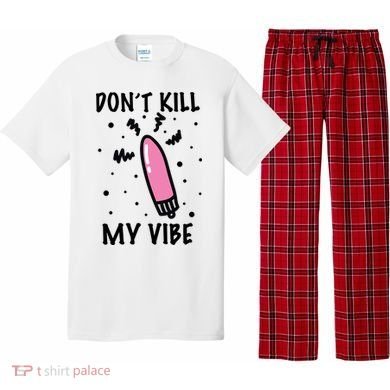 Don't Kill My Vibe Funny  Pajama Set