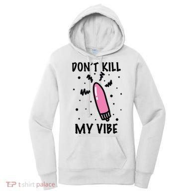 Don't Kill My Vibe Funny  Women's Hoodie
