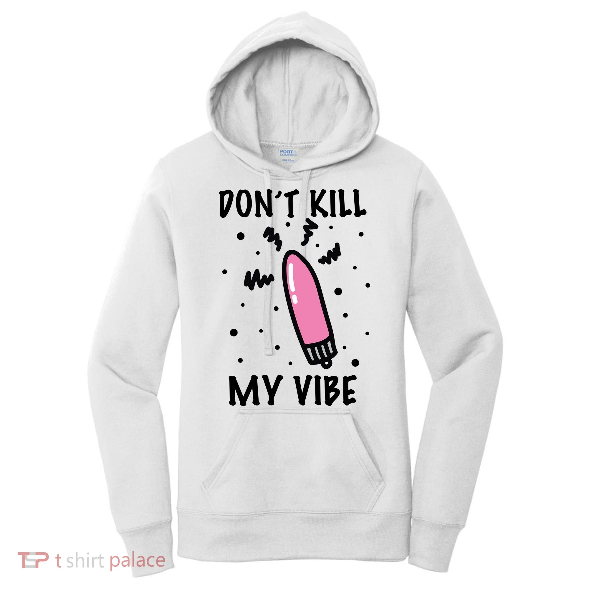 Don't Kill My Vibe Funny  Women's Hoodie