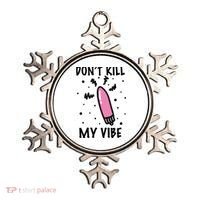 Don't Kill My Vibe Funny  Ornament thumb 0