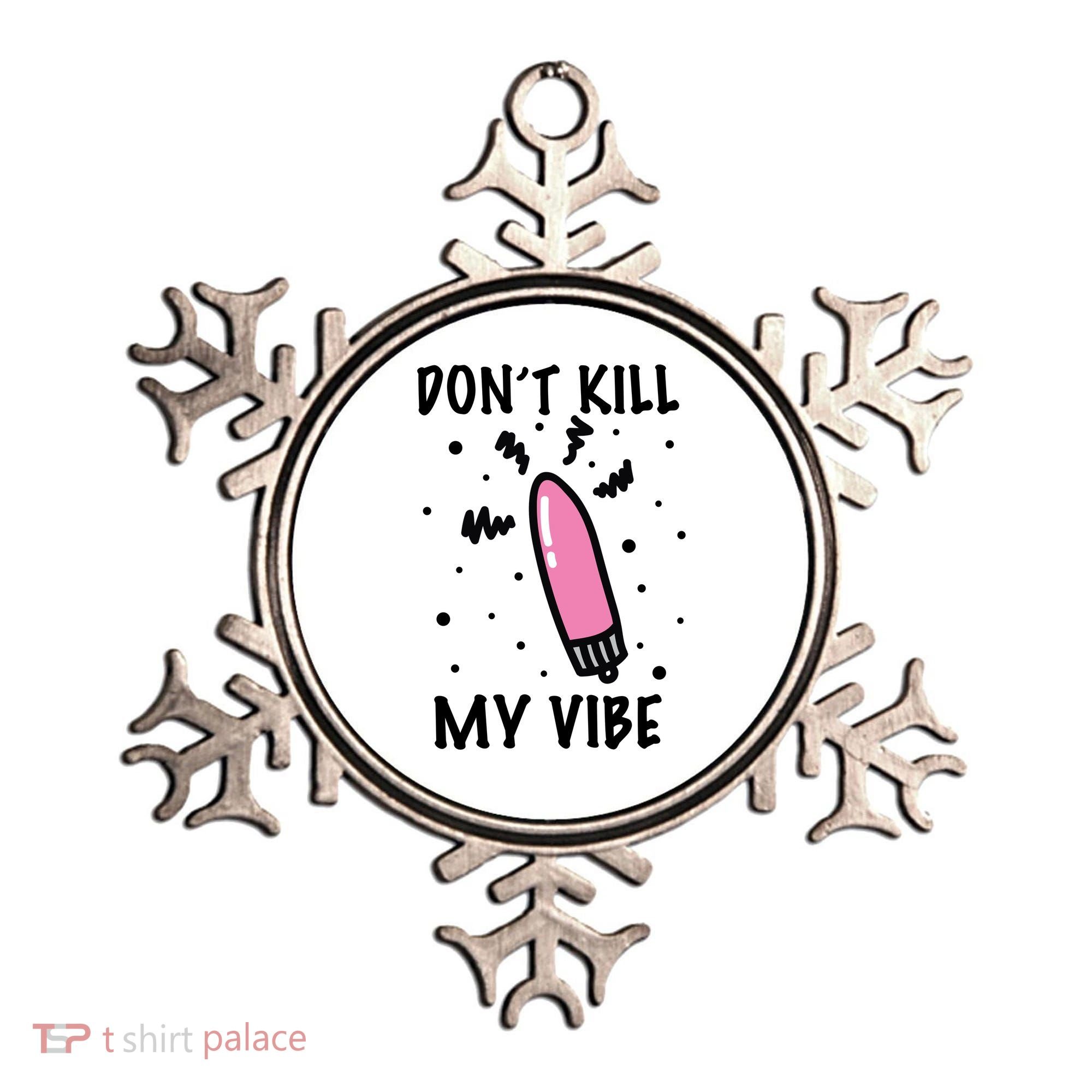 Don't Kill My Vibe Funny  Ornament