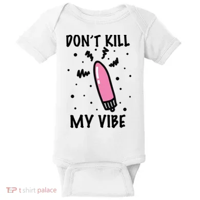 Don't Kill My Vibe Funny  Baby Bodysuit