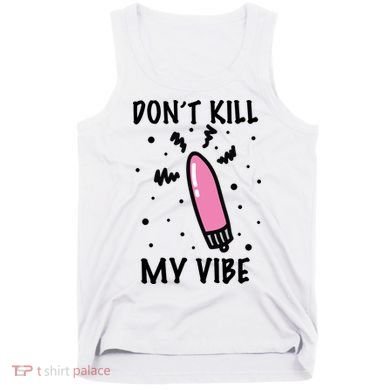 Don't Kill My Vibe Funny  Tank Top