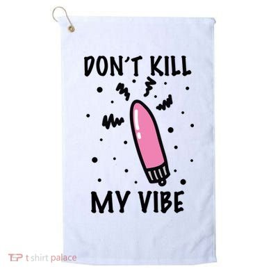 Don't Kill My Vibe Funny  Golf Towel