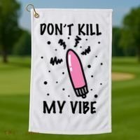 Don't Kill My Vibe Funny  Golf Towel thumb 1