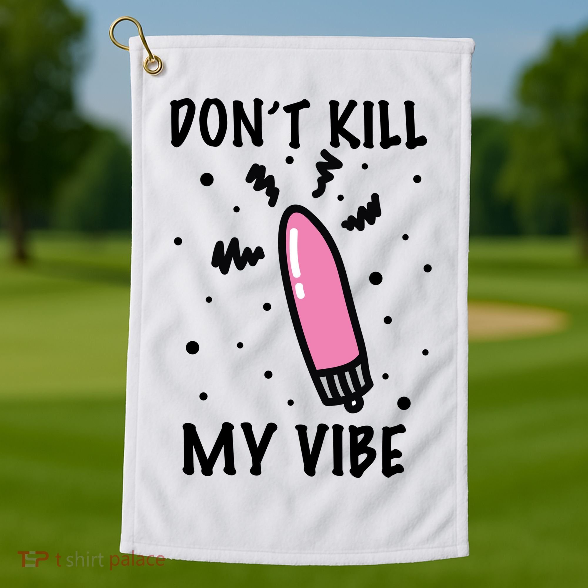 Don't Kill My Vibe Funny  Golf Towel