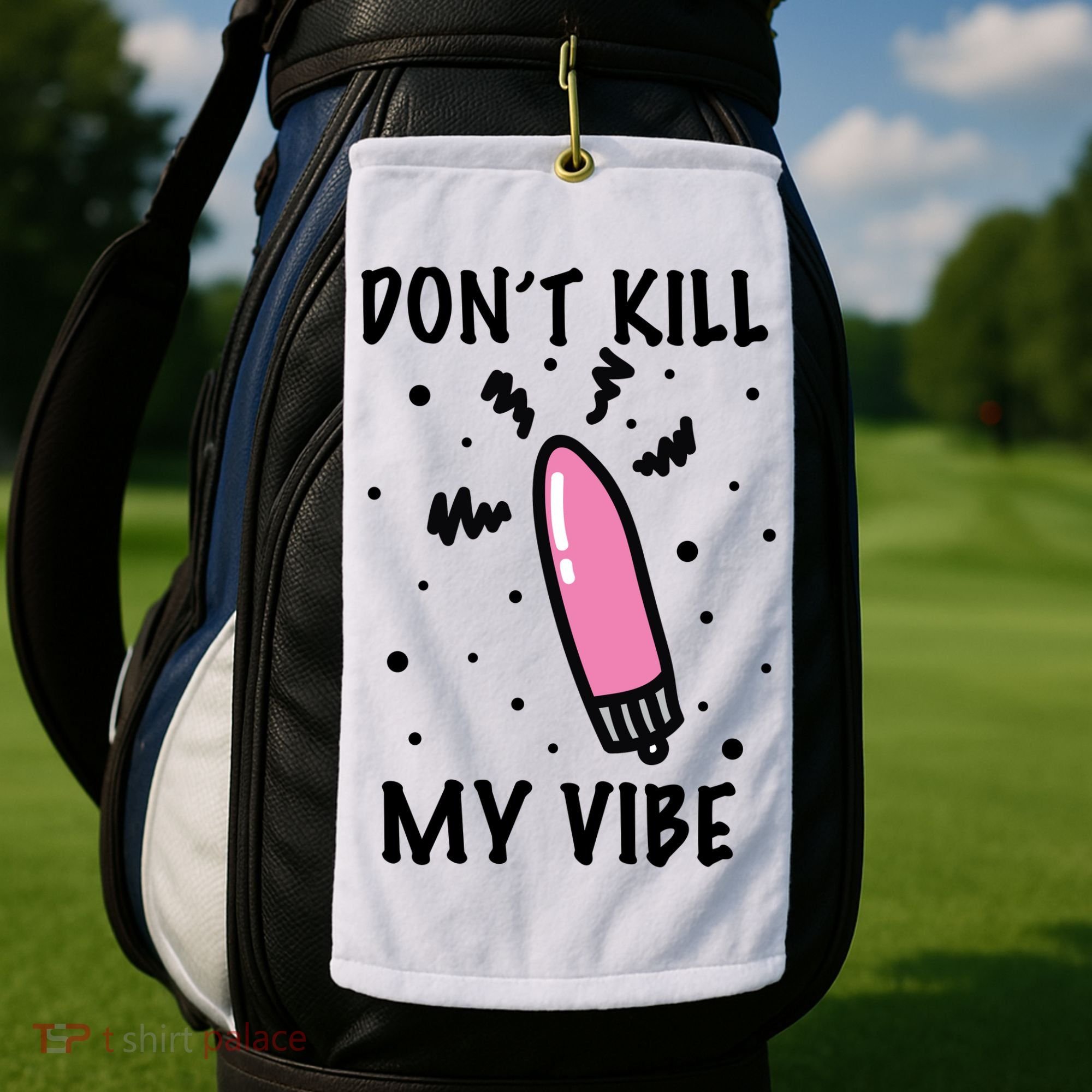 Don't Kill My Vibe Funny  Golf Towel