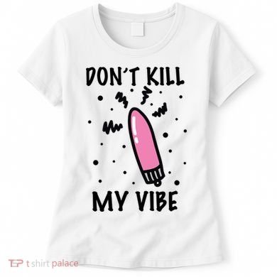 Don't Kill My Vibe Funny  Women's T-Shirt
