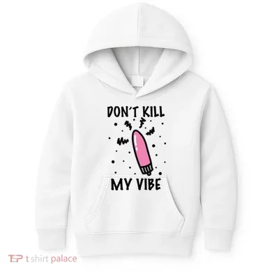 Don't Kill My Vibe Funny Kids Hoodie