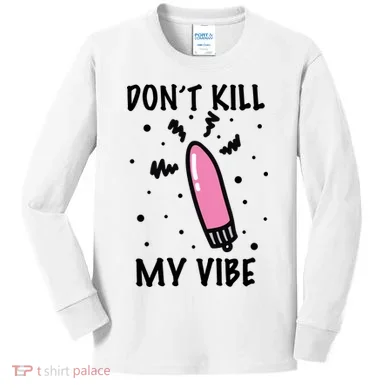 Don't Kill My Vibe Funny Kids Long Sleeve Shirt