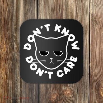 Don't Know Don't Care Funny Cat Coaster