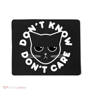 Don't Know Don't Care Funny Cat Mousepad