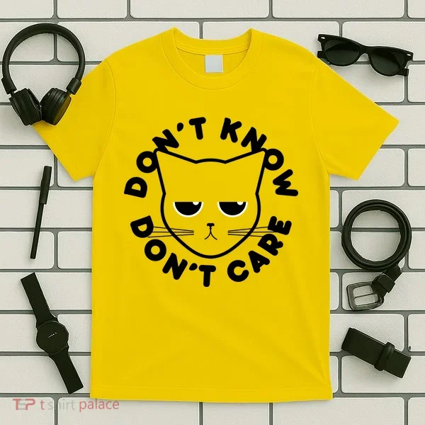 Don't Know Don't Care Funny Cat T-Shirt