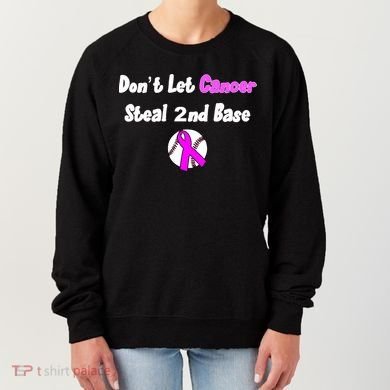 Don't Let Cancer Steal Second Base Women's Sweatshirt
