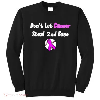 Don't Let Cancer Steal Second Base Sweatshirt