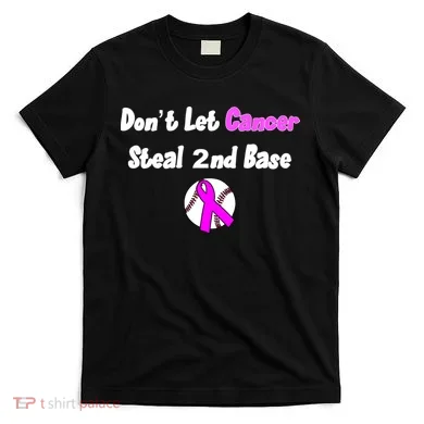 Don't Let Cancer Steal Second Base T-Shirt