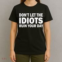 Don't Let the IDIOTS Ruin Your Day T-Shirt thumb 4