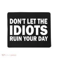 Don't Let the IDIOTS Ruin Your Day Mousepad thumb 0
