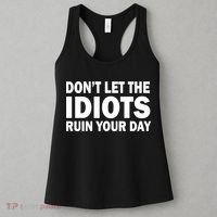 Don't Let the IDIOTS Ruin Your Day Women's Tank Top thumb 3