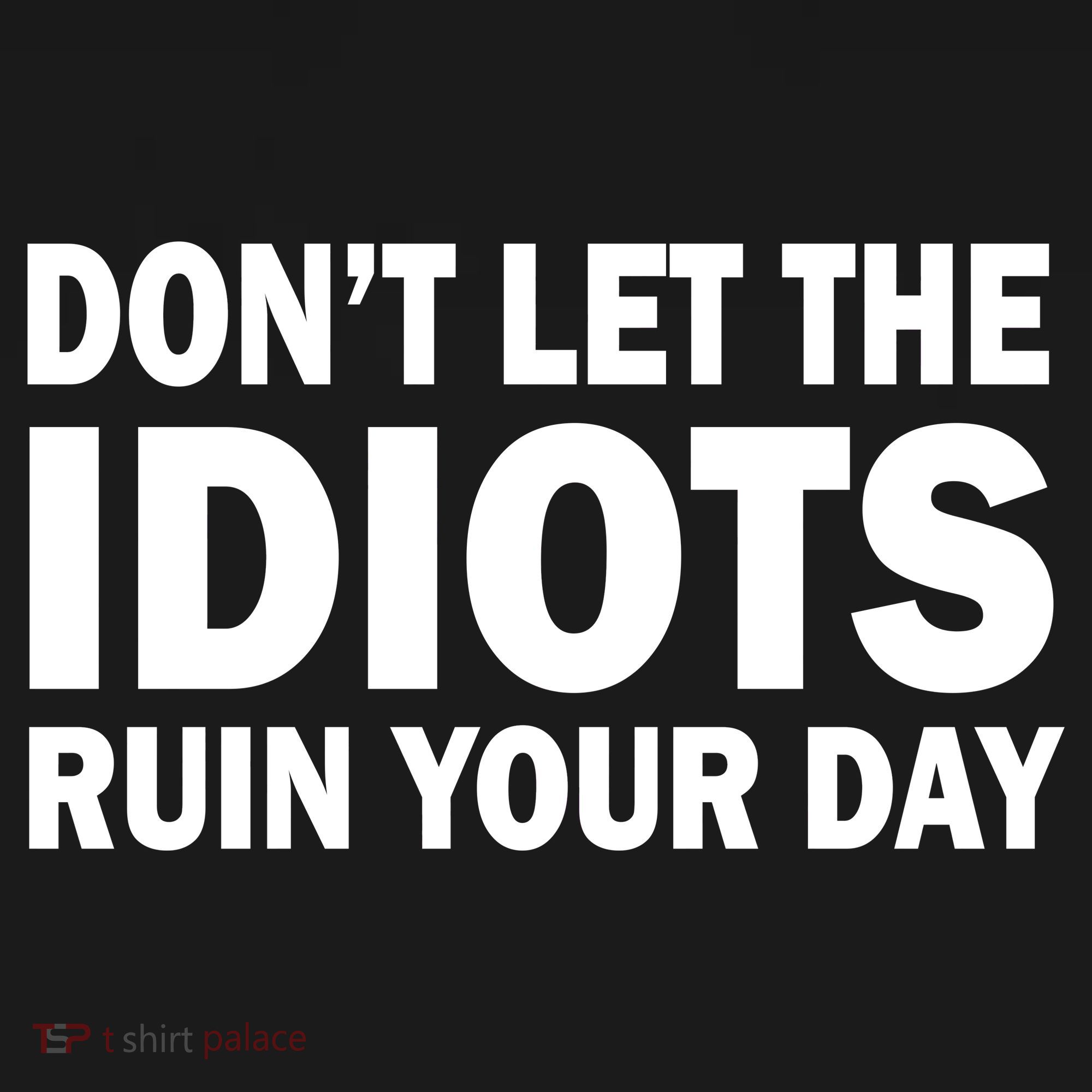 Don't Let the IDIOTS Ruin Your Day Baby Bodysuit
