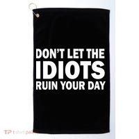 Don't Let the IDIOTS Ruin Your Day Golf Towel thumb 0