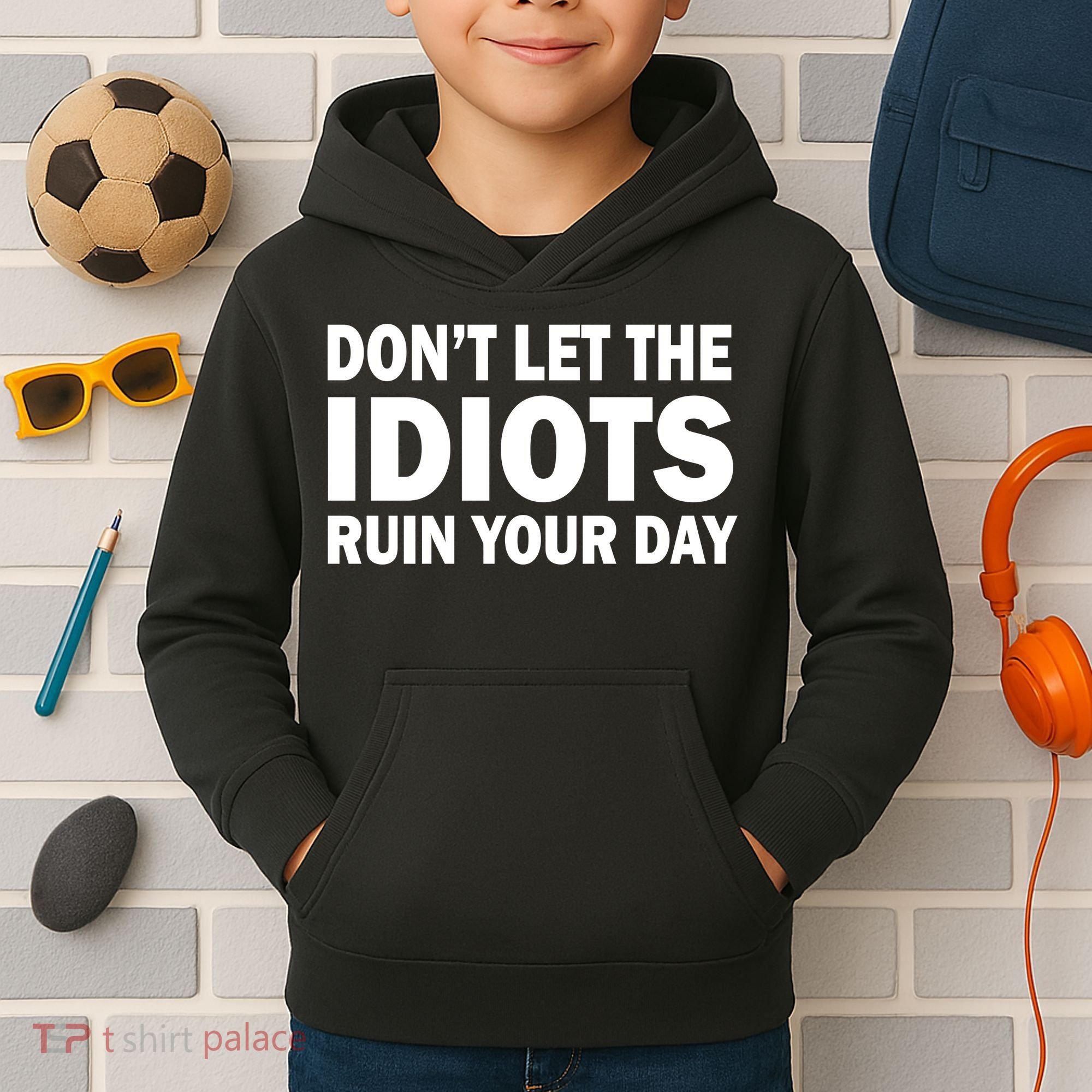 Don't Let the IDIOTS Ruin Your Day Kids Hoodie
