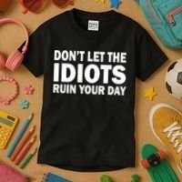 Don't Let the IDIOTS Ruin Your Day Kids T-Shirt thumb 3