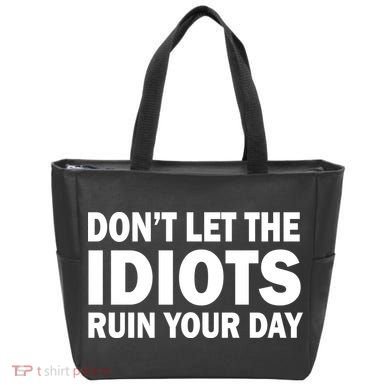 Don't Let the IDIOTS Ruin Your Day Tote Bag