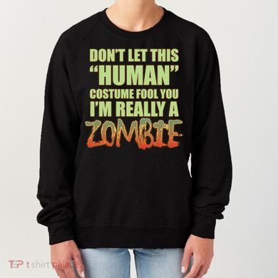 Don't Let This Human Costume Fool You I'm Really A Zombie Women's Sweatshirt