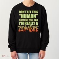 Don't Let This Human Costume Fool You I'm Really A Zombie Women's Sweatshirt thumb 0