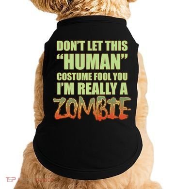 Don't Let This Human Costume Fool You I'm Really A Zombie Doggie Tank