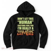 Don't Let This Human Costume Fool You I'm Really A Zombie Hoodie thumb 0