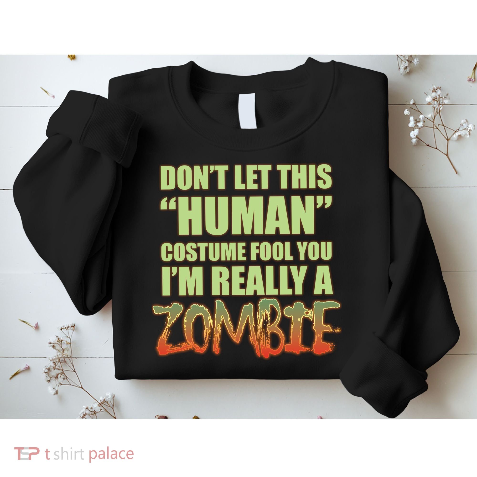 Don't Let This Human Costume Fool You I'm Really A Zombie Sweatshirt