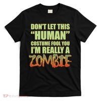Don't Let This Human Costume Fool You I'm Really A Zombie T-Shirt thumb 0