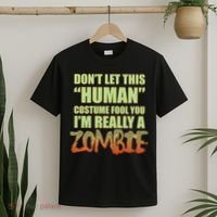 Don't Let This Human Costume Fool You I'm Really A Zombie T-Shirt thumb 2